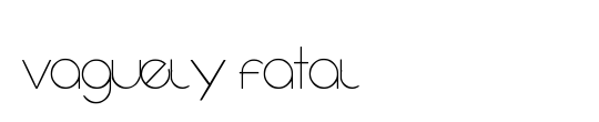Vaguely Fatal
