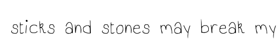 sticks and stones may break my bones