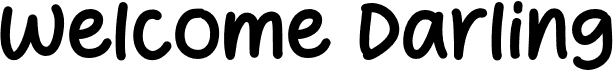 Welcome Darling